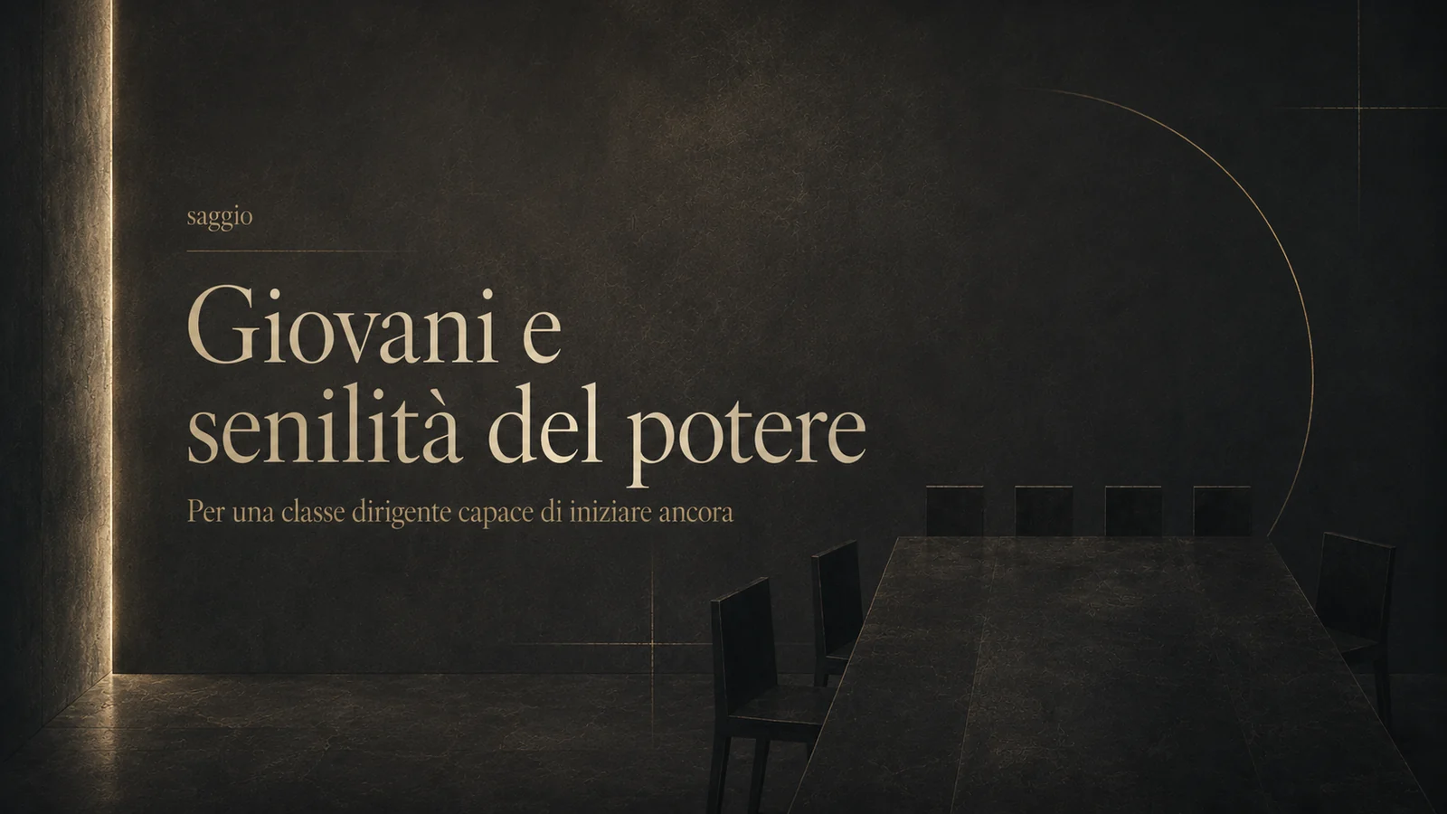 Copertina editoriale del saggio Giovani e senilità del potere, con sala istituzionale scura, tavolo e sedie come simbolo del potere esausto.